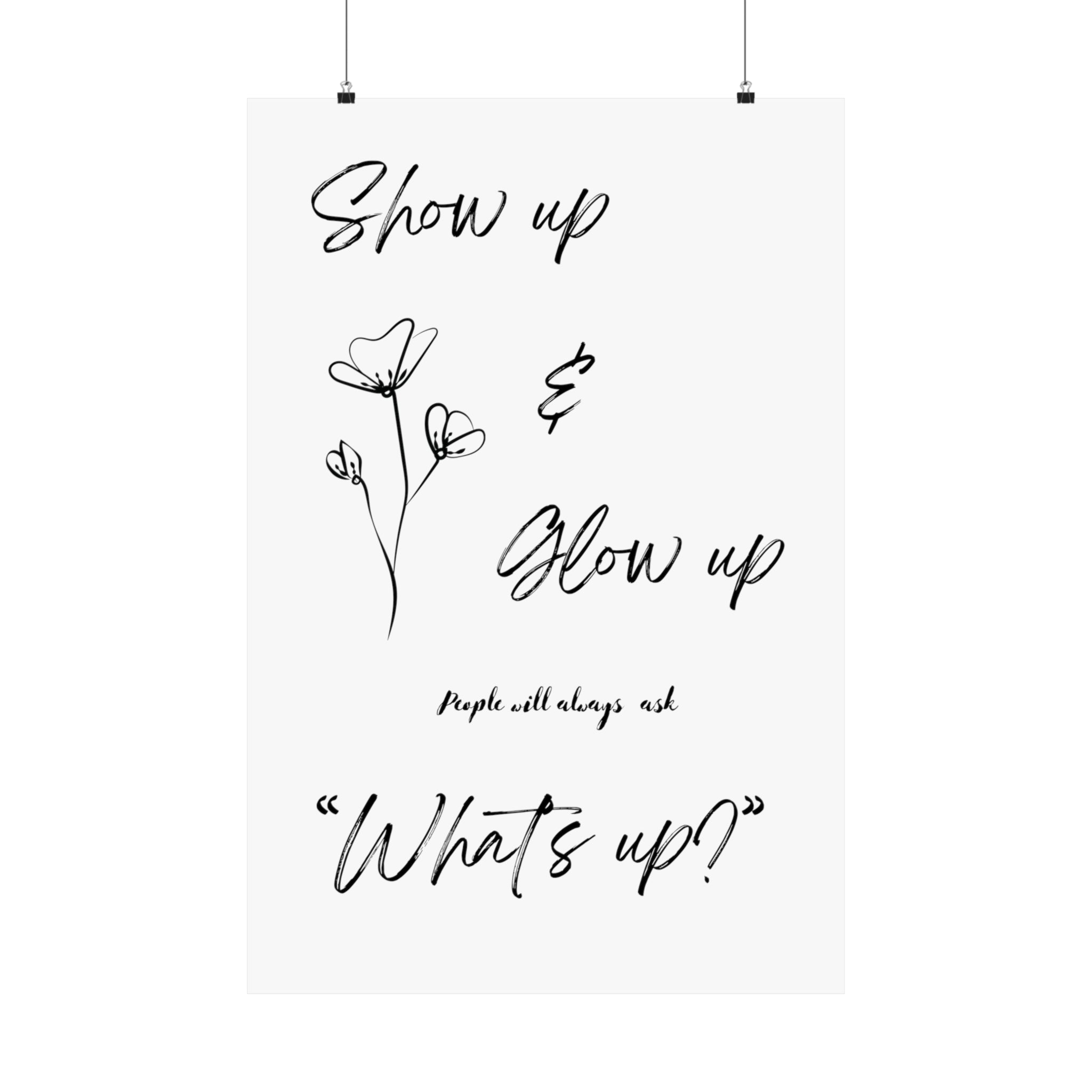 "Show Up & Glow Up" Matte Vertical Posters