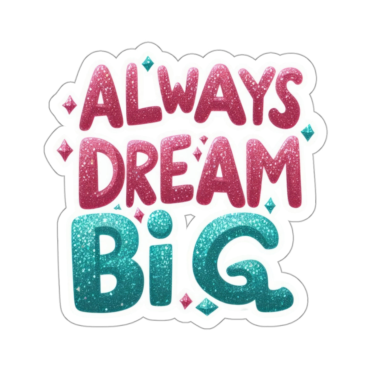 Copy of "Always Dream Big" Kiss-Cut Stickers