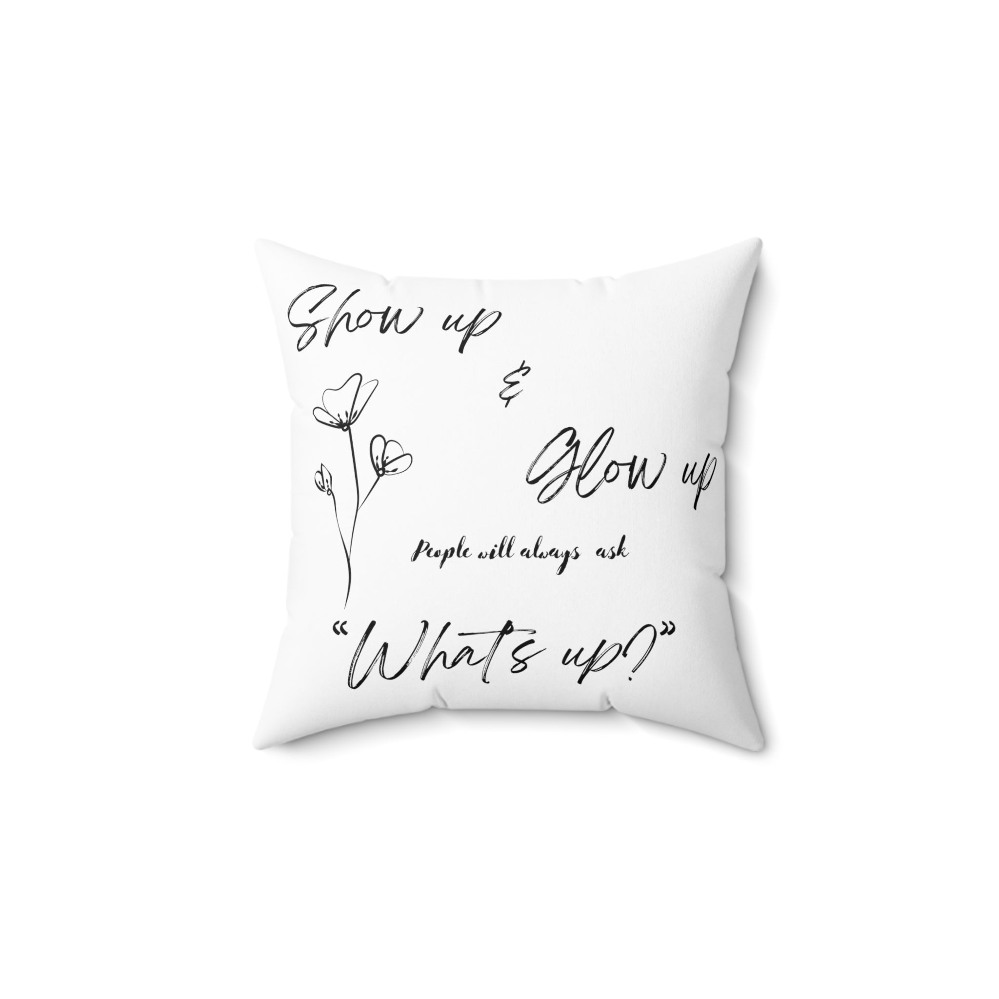 Show Up & Glow Up" Spun Polyester Square Pillow