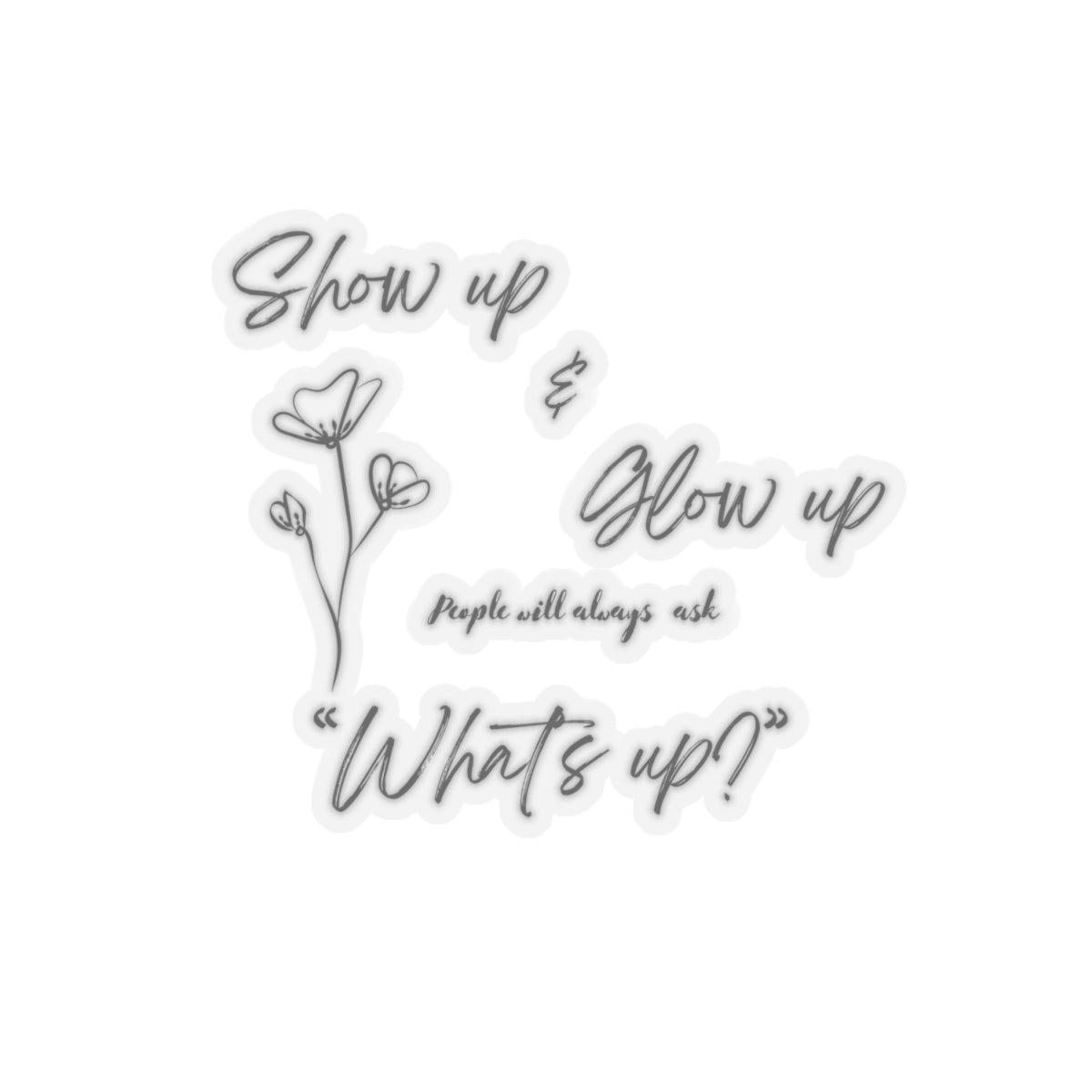 "Show Up & Glow Up" Kiss-Cut Stickers