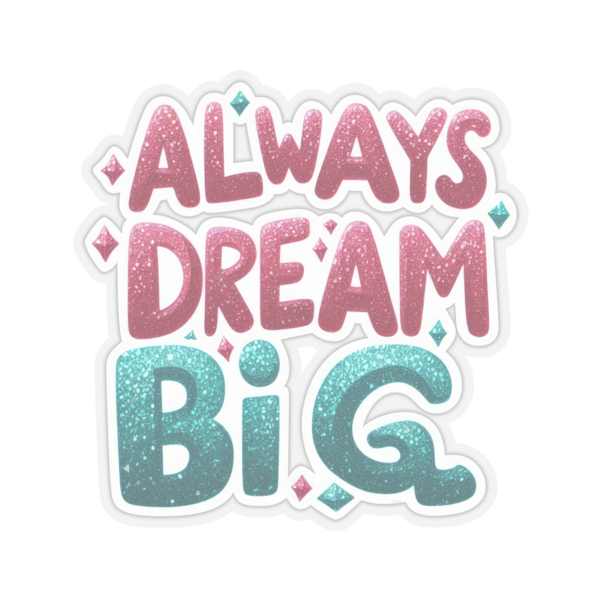 Copy of "Always Dream Big" Kiss-Cut Stickers