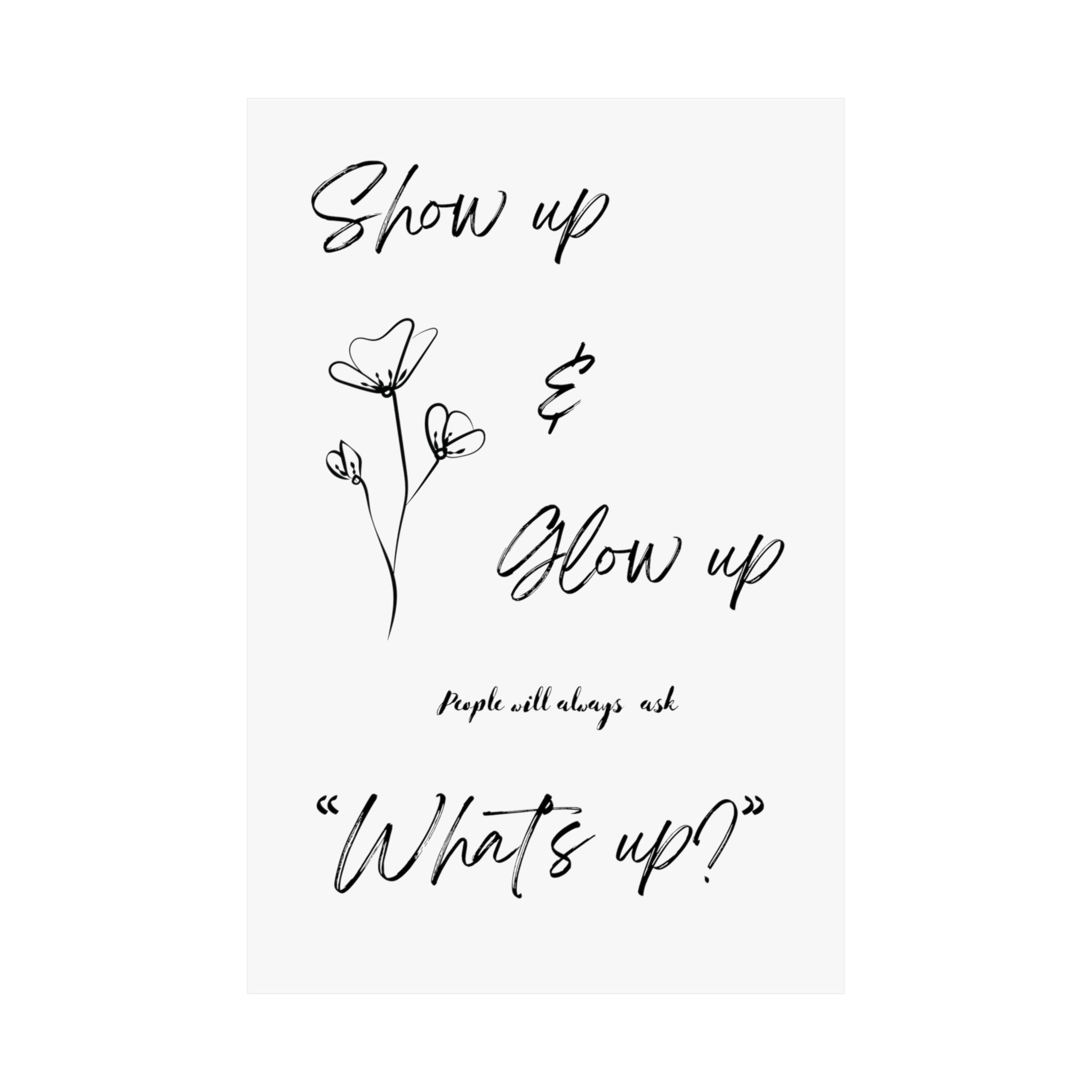 "Show Up & Glow Up" Matte Vertical Posters